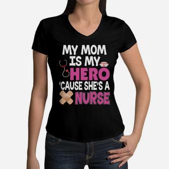My Mom Is My Hero Cause Shes A Nurse Because Women V-Neck T-Shirt - Seseable
