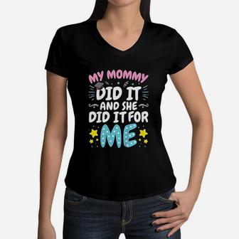 My Mommy Did It And She Did It For Me Women V-Neck T-Shirt - Seseable