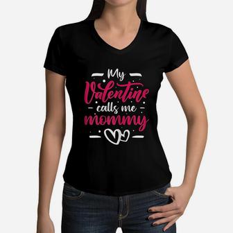 My Valentine Calls Me Mommy Valentines Day Mom Wife Gift Women V-Neck T-Shirt - Seseable