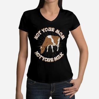 Not Your Mom Not Your Milk Fathers Day Dad Cow Vegan Women V-Neck T-Shirt - Seseable