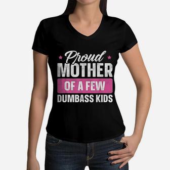 Proud Mother Of A Few Dumbass Kids Funny Mothers Day Women V-Neck T-Shirt - Seseable