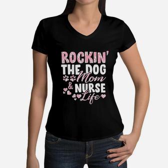 Rocking The Dog Mom Nurse Life Women V-Neck T-Shirt - Seseable