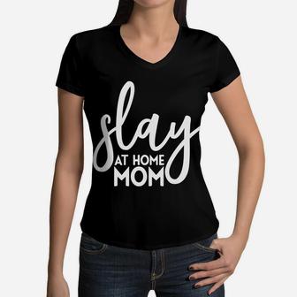 Slay At Home Mom Funny Mother Parenting Women V-Neck T-Shirt - Seseable