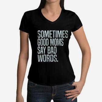 Sometimes Good Moms Say Bad Words Women V-Neck T-Shirt - Seseable