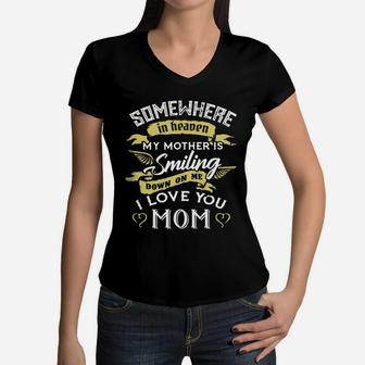 Somewhere In Heaven My Mother Is Smiling Down On Me I Love You Mom Shirt Women V-Neck T-Shirt - Seseable