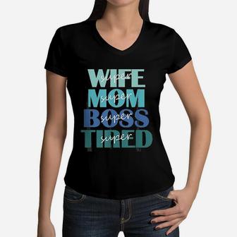 Super Wife Mom Boss And Tired Women V-Neck T-Shirt - Seseable