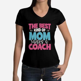 The Best Kind Of Mom Raises A Coach Practitioner Moms Women V-Neck T-Shirt - Seseable