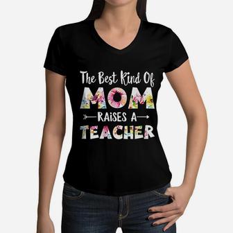The Best Kind Of Mom Raises A Teacher Flower Gift Women V-Neck T-Shirt - Seseable
