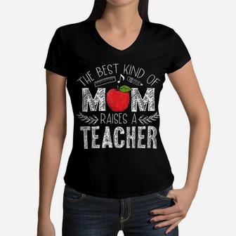 The Best Kind Of Mom Raises A Teacher Mothers Day Gift Women V-Neck T-Shirt - Seseable