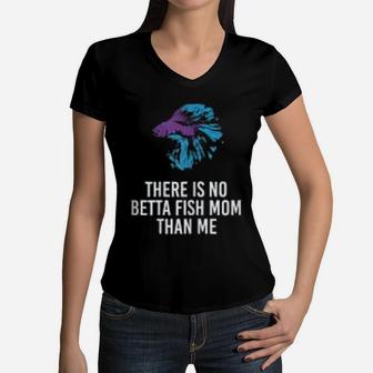 There Is No Betta Fish Mom Than Me Funny Mother Gift Women V-Neck T-Shirt - Seseable