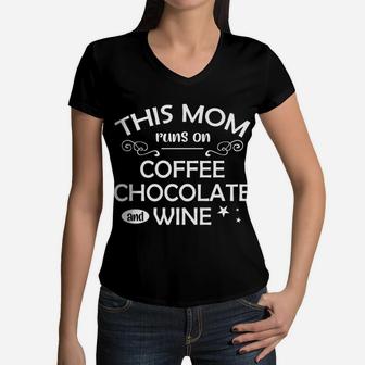 This Mom Runs On Coffee Chocolate And Wine Women V-Neck T-Shirt - Seseable