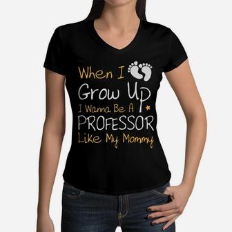 When I Grow Up I Wanna Be A Professor Like My Mommy Women V-Neck T-Shirt - Seseable