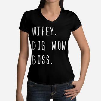 Wifey Dog Mom Boss Funny Wife Gift Womens Women V-Neck T-Shirt - Seseable
