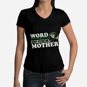 Word To Your Mother Earth Women V-Neck T-Shirt - Seseable
