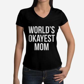 Worlds Okayest Mom Funny Mothers Day Gift Sarcastic Hilarious Cute Women V-Neck T-Shirt - Seseable