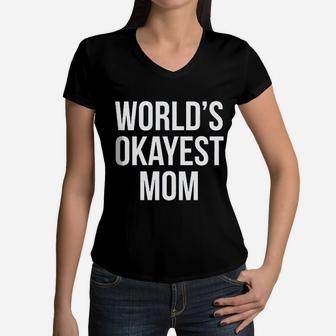 Worlds Okayest Mom Funny Mothers Day Gift Sarcastic Hilarious Cute Women V-Neck T-Shirt - Seseable
