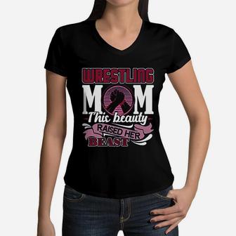Wrestling Moms This Beauty Raised Her Beast Mothers Day Women V-Neck T-Shirt - Seseable
