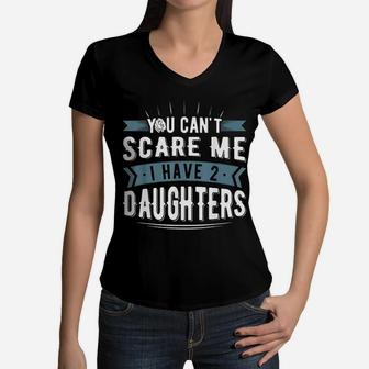 You Cant Scare Me I Have Two Daughters For Mommy And Dad Women V-Neck T-Shirt - Seseable