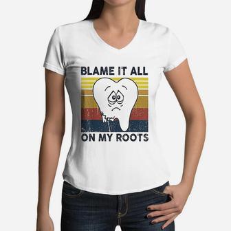 Blame It All On My Roots Tooth Retro Vintage Women V-Neck T-Shirt - Seseable