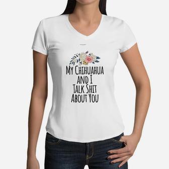 Chihuahua Mom Gift My Chihuahua And I Talk About You Women V-Neck T-Shirt - Seseable