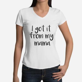 Cute I Got It From My Mama Women V-Neck T-Shirt - Seseable