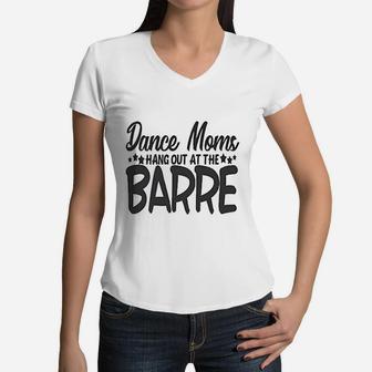 Cute Sports Mom Dance Moms Hang Out At The Barre Women V-Neck T-Shirt - Seseable