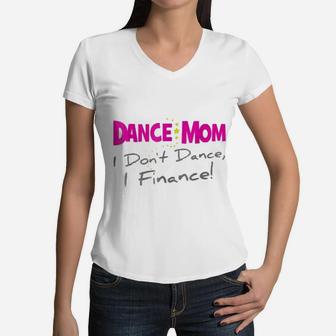 Dance Mom I Dont Dance I Finance Mothers Day Women V-Neck T-Shirt - Seseable