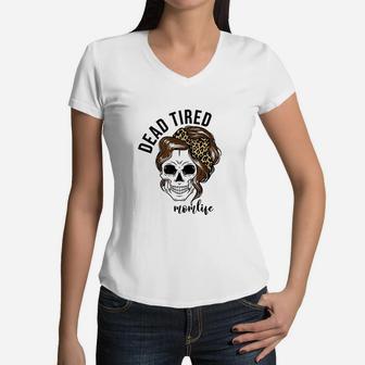 Dead Tired Momlife Mothers Day Gift For Mom Skull Mommy Women V-Neck T-Shirt - Seseable
