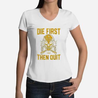 Die First Then Quit Skull Motivational Army Veteran Women V-Neck T-Shirt - Seseable