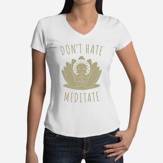 Do Not Hate Meditate T Shirts, Gift Shirts For Fathers Day And Mothers Day Women V-Neck T-Shirt - Seseable