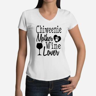 Dog Mom Chiweenie Wine Lover Mother Funny Gift Women Women V-Neck T-Shirt - Seseable