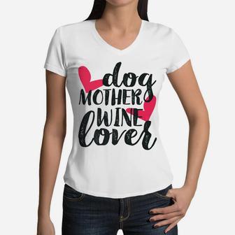 Dog Mother Wine Lover Funny Mothers Day Gifts For Mom Women V-Neck T-Shirt | Seseable UK