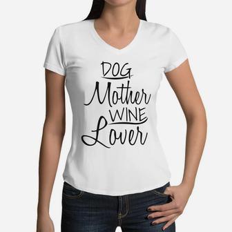 Dog Mother Wine Lover Mothers Day Gifts Mom Wife Women V-Neck T-Shirt - Seseable