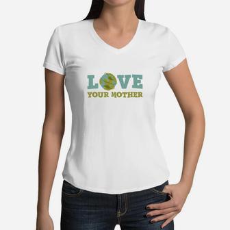 Earth Day Love Your Mother Planet Environment Women Women V-Neck T-Shirt - Seseable
