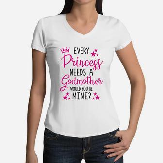 Every Princess Needs A Godmother Will You Be My Godmother Women V-Neck T-Shirt - Seseable