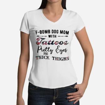 Flower F-bomb Dog Mom With Tattoos Pretty Eyes And Thick Thighs Shirt Women V-Neck T-Shirt - Seseable