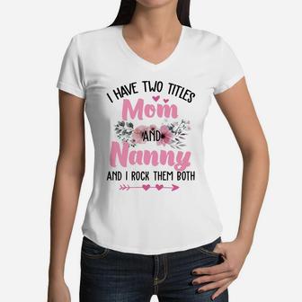 Flower I Have Two Titles Mom And Nanny Women V-Neck T-Shirt - Seseable