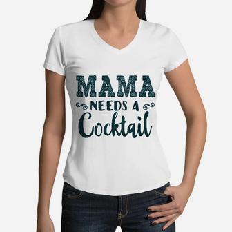 Funny Mommy Tanks Mama Needs A Cocktail Women V-Neck T-Shirt - Seseable