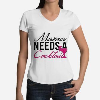 Funny Workout Gift Mama Needs A Cocktail Women V-Neck T-Shirt - Seseable
