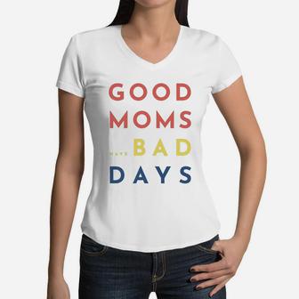 Good Moms Have Bad Days Women V-Neck T-Shirt - Seseable