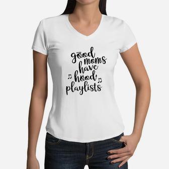Good Moms Have Hood Playlists Funny Mother's Day Women V-Neck T-Shirt - Seseable