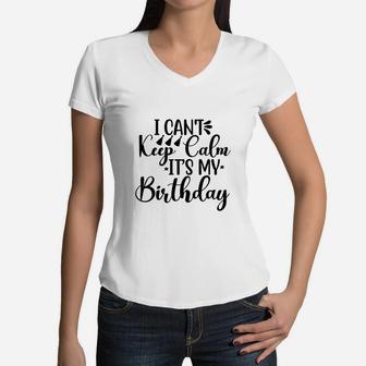 Happy Birthday I Cant Keep Calm It Is My Birthday Women V-Neck T-Shirt - Seseable