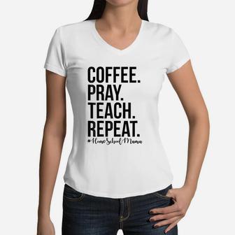 Homeschool Mom Coffee Pray Teach Repeat Women V-Neck T-Shirt - Seseable