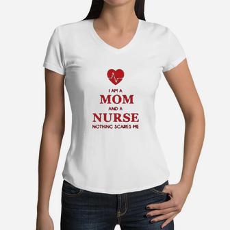 I Am A Mom And A Nurse Nothing Scares Me Funny Gift Women V-Neck T-Shirt - Seseable