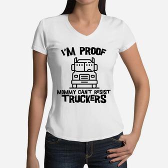 I Am Proof Mommy Cant Resist Truckers Funny Truck Driver Women V-Neck T-Shirt - Seseable
