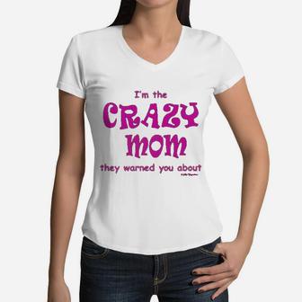 I Am The Crazy Mom They Warned You About Women V-Neck T-Shirt - Seseable