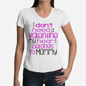 I Dont Need A Valentine My Heart Belongs To Mommy Women V-Neck T-Shirt - Seseable