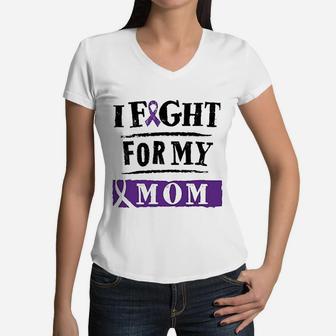 I Fight For My Mom Women V-Neck T-Shirt - Seseable