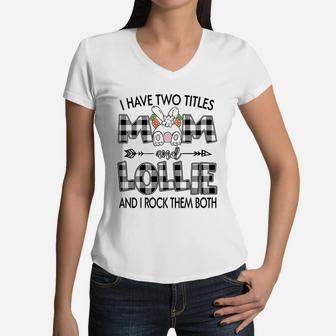 I Have Two Titles Mom And Lollie Women V-Neck T-Shirt - Seseable