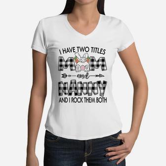 I Have Two Titles Mom And Nanny Women V-Neck T-Shirt - Seseable